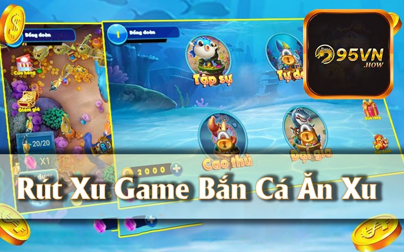 Cách Rút Xu Từ Game Bắn Cá Ăn Xu