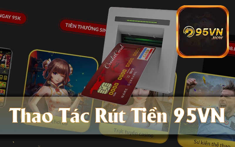 Quy trình rút tiền 95VN