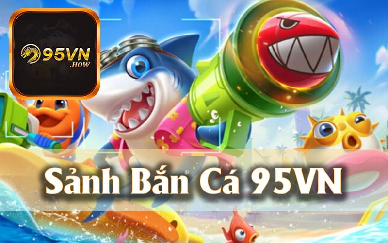 Giới thiệu về Bắn Cá 95VN