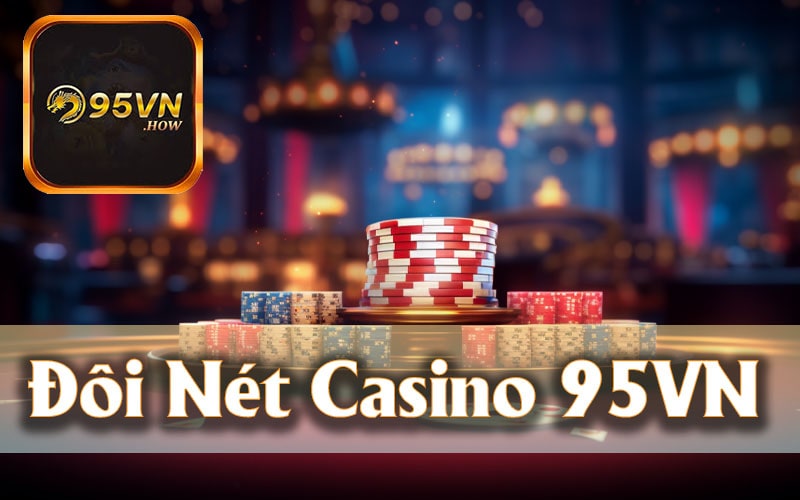 Đôi nét về Casino 95VN